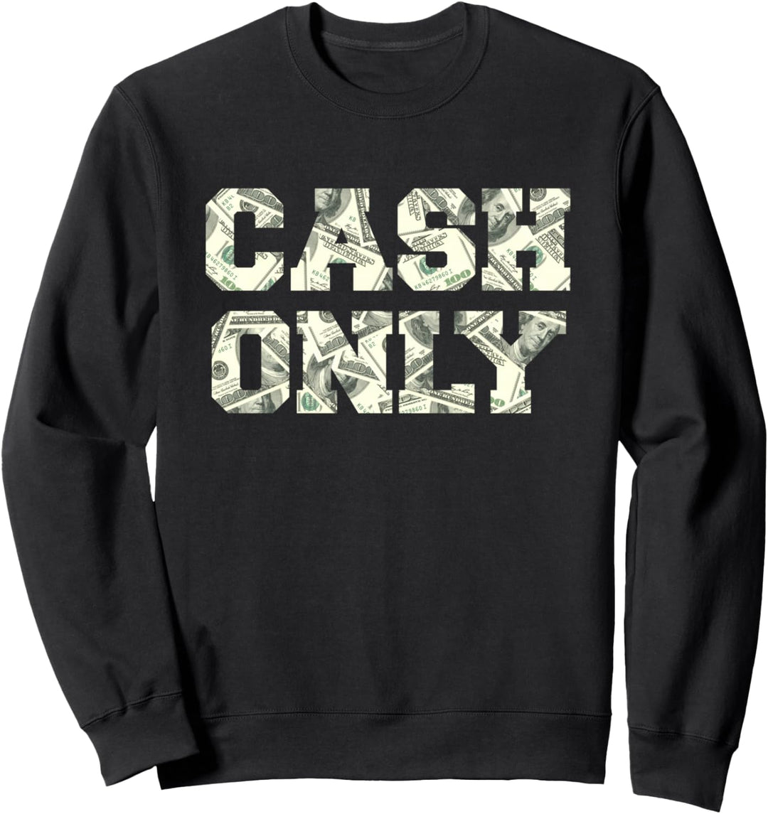 Cash Only - Funny Novelty Tee, Bold Money Design Sweatshirt