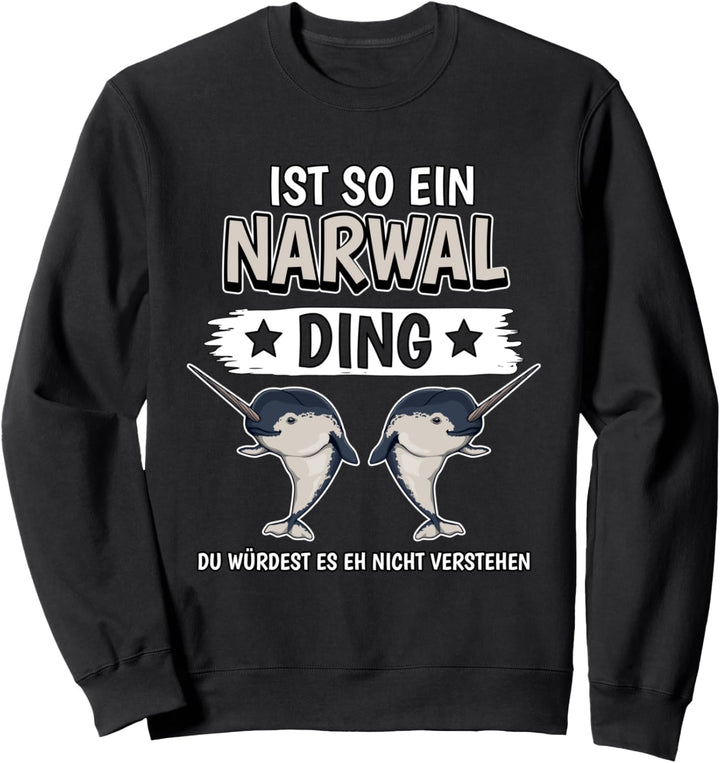 Narwale Sachen Ist so ein Narwal Ding Narwal Sweatshirt