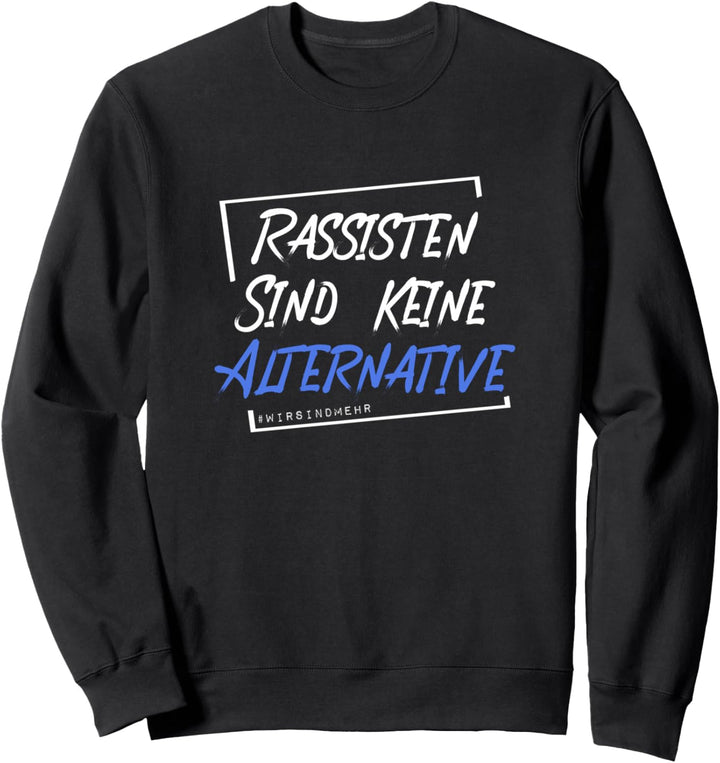 Rassisten sind keine Alternative #wirsindmehr Anti-Rechts Sweatshirt