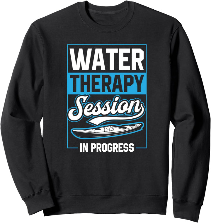 Water Therapy Session In Progress Funny Cute Kayak Canoe Sweatshirt