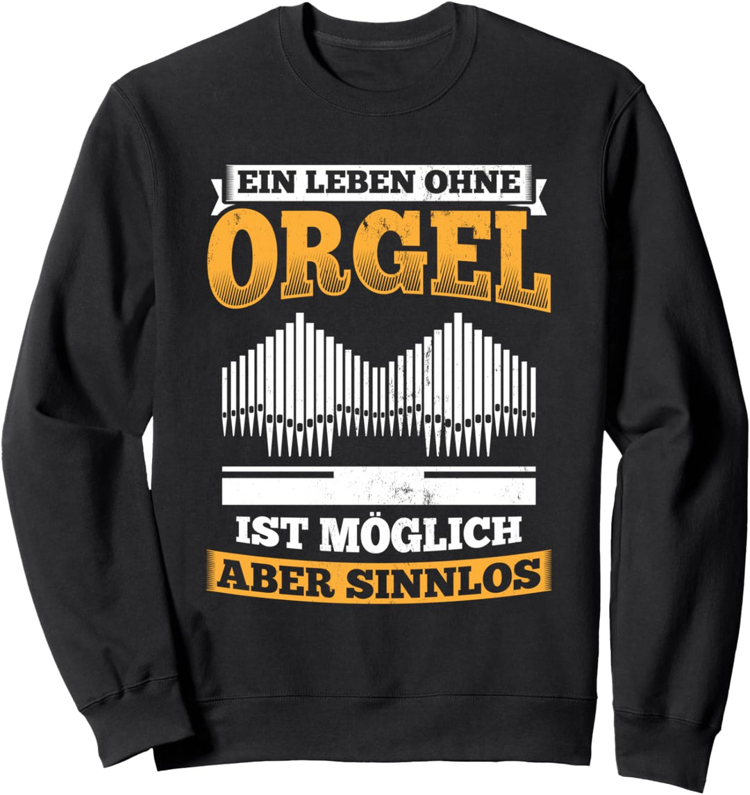 Leben Ohne Orgel Möglich Sinnlos Orgelspieler Organist Orgel Sweatshirt