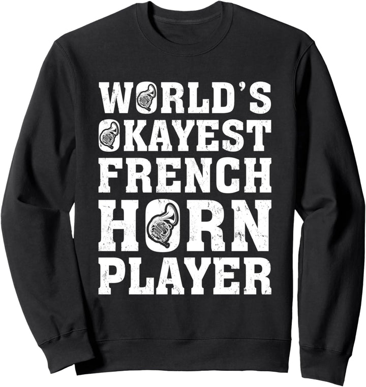 Worlds Okayest French Horn Player Sweatshirt