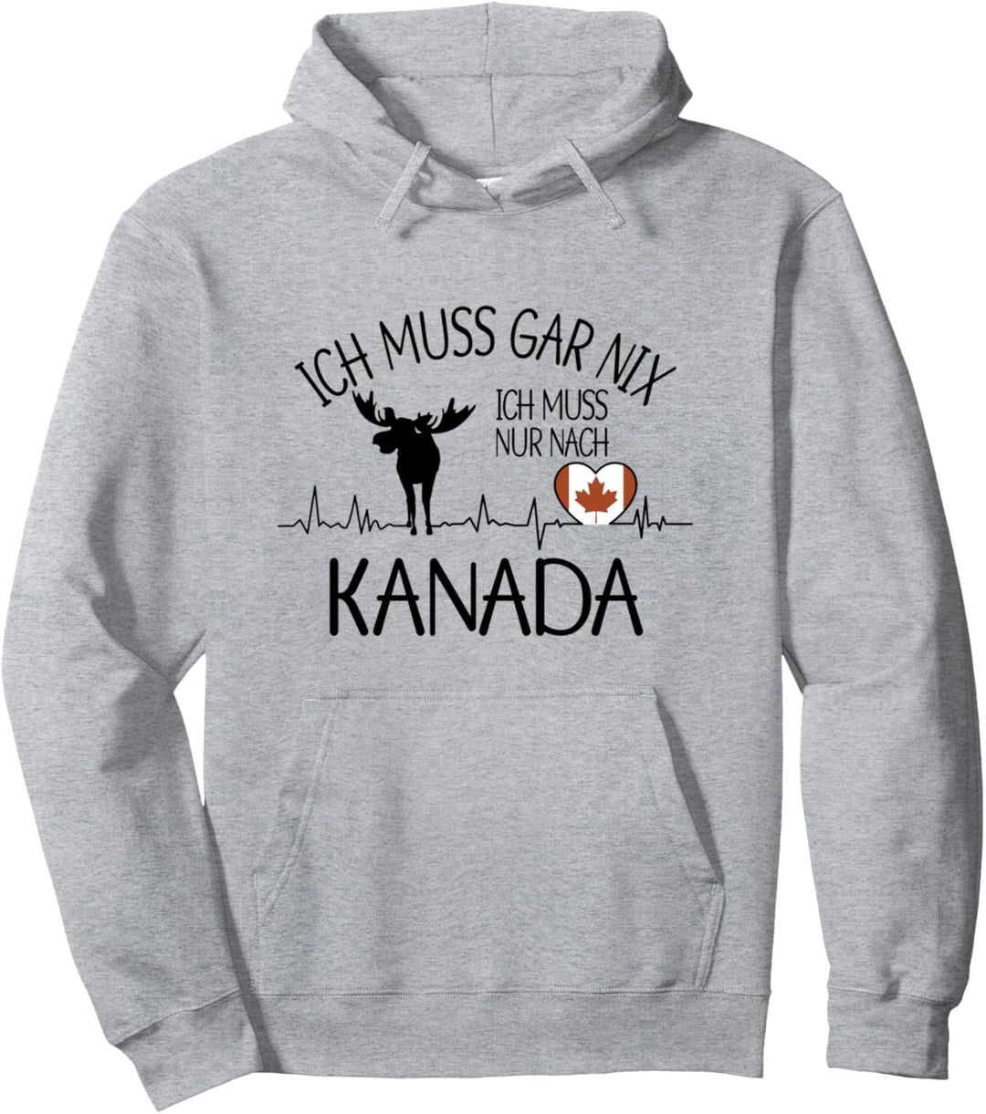 ich muss gar nix - ich muss nur nach Kanada Pullover Hoodie