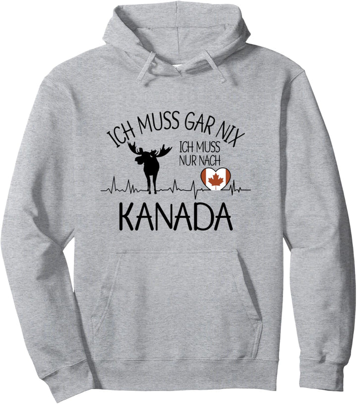 ich muss gar nix - ich muss nur nach Kanada Pullover Hoodie