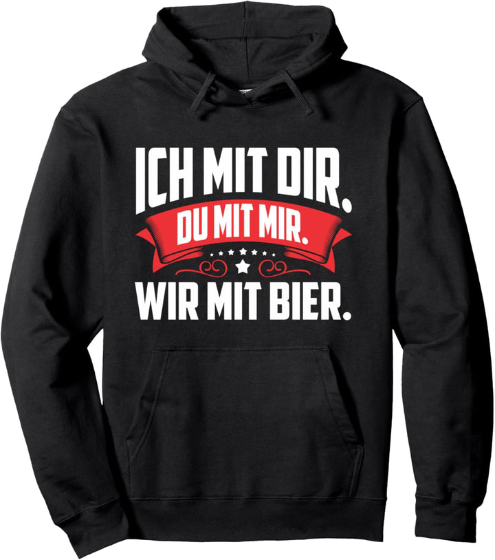 Ich Mit Dir Du Mit Mir Wir Mit Bier | Lustiges Geschenk Bier Pullover Hoodie
