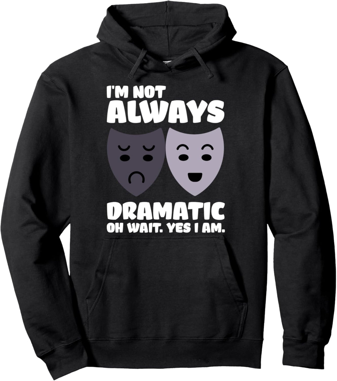 I'm Not Always Dramatic Theatre Pullover Hoodie