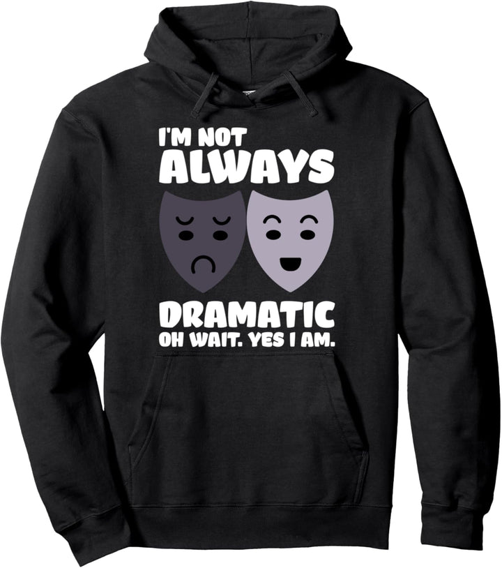 I'm Not Always Dramatic Theatre Pullover Hoodie
