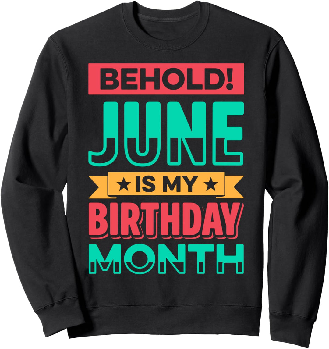 Behold! June Is My Birthday Month Lustige Geburtstagsparty Sweatshirt