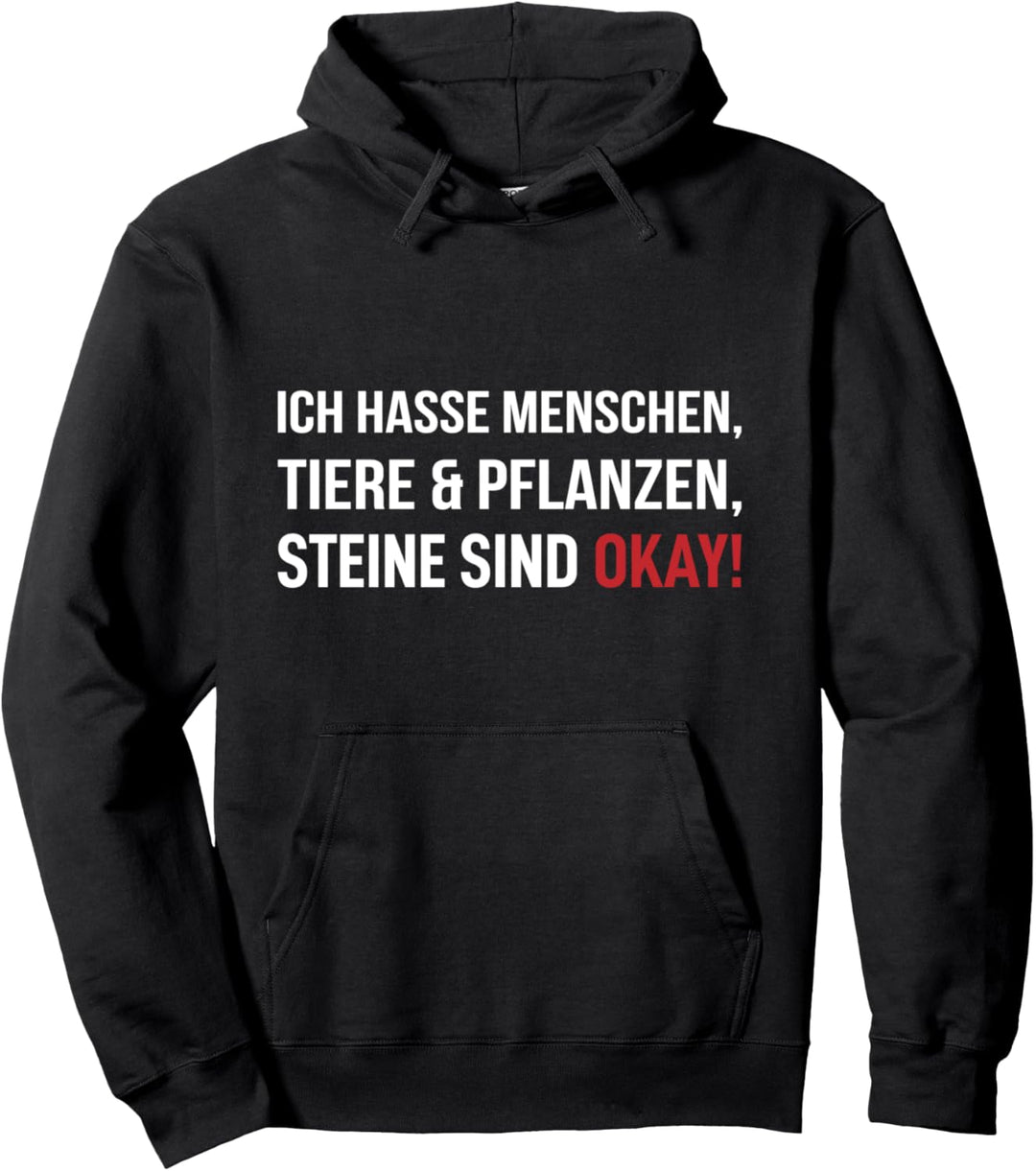 Ich hasse Menschen Tiere & Pflanzen Steine sind okay! OK Pullover Hoodie