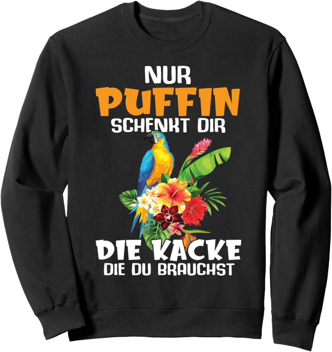 Nur Puffin Schenkt Dir Die Kacke Die Du Brauchst Geschenke Sweatshirt