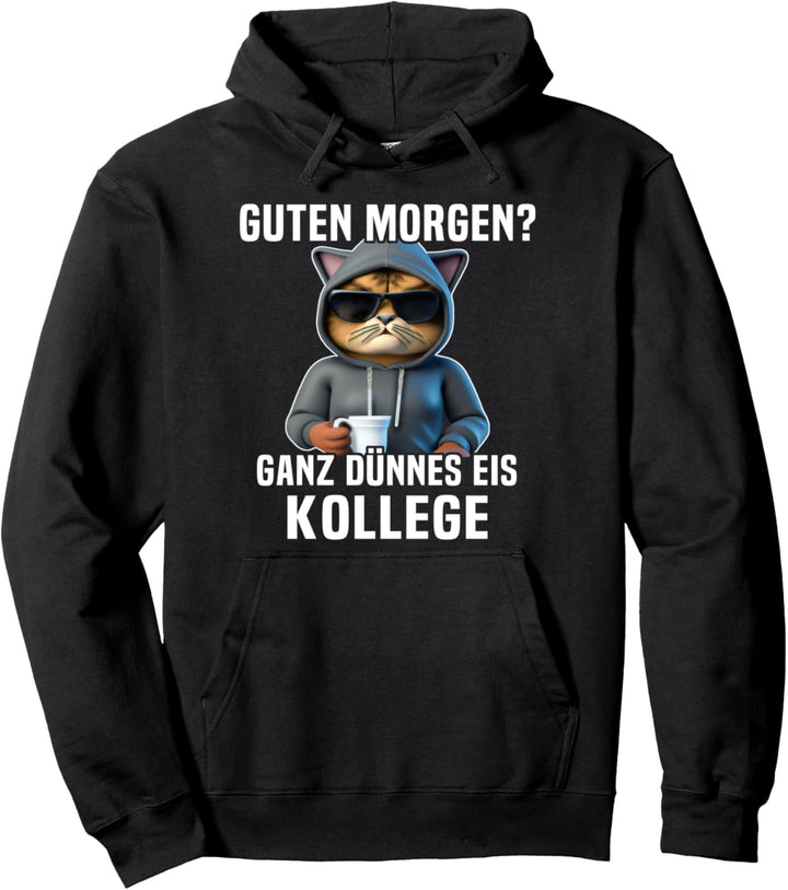 Guten Morgen Dünnes Eis Kollege Morgenmuffel Spruch Katze Pullover Hoodie