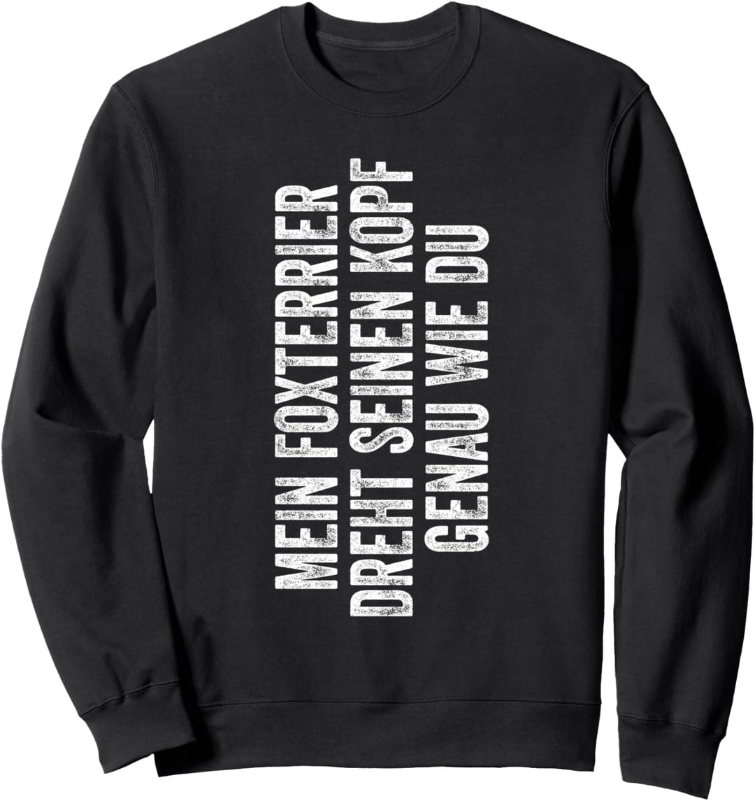 Drahthaar Foxterrier dreht seinen Kopf genau wie du Hunde Sweatshirt