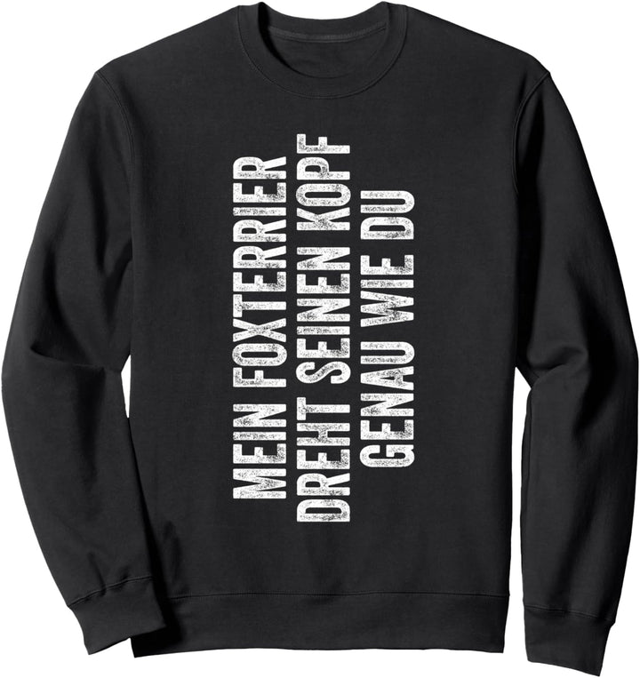 Drahthaar Foxterrier dreht seinen Kopf genau wie du Hunde Sweatshirt