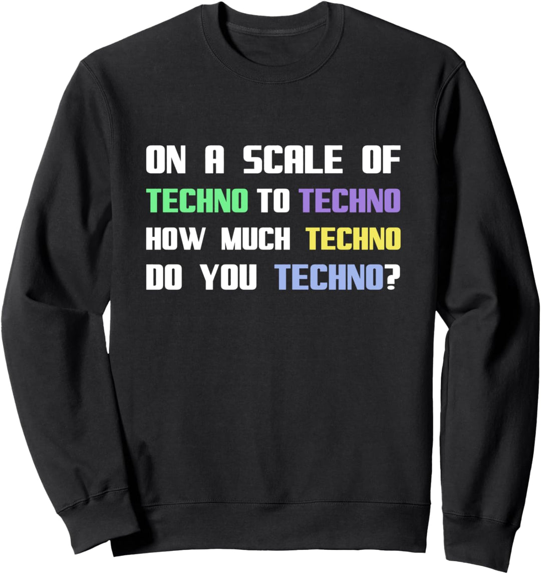 Wie viel Techno machst du Techno? Sweatshirt