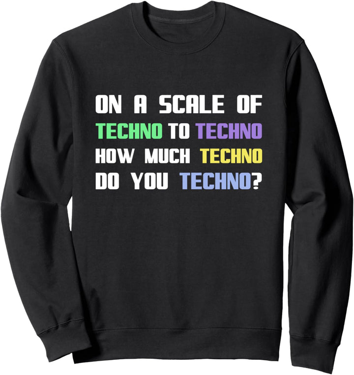 Wie viel Techno machst du Techno? Sweatshirt