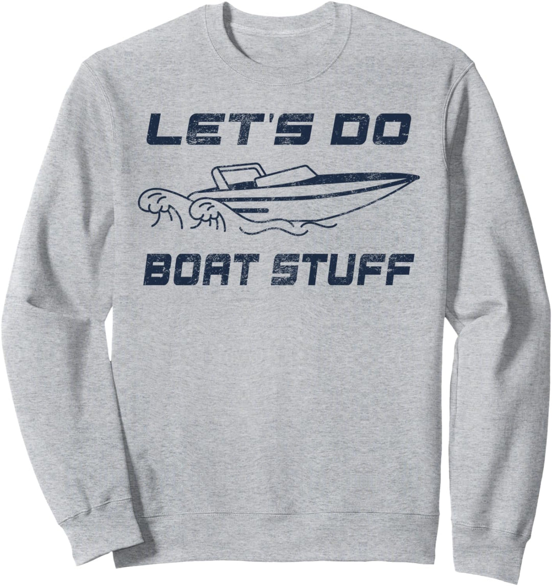 Let's Do Boat Stuff Bootfahren Nautische Bootsfahrer Angeln Maritim Sweatshirt