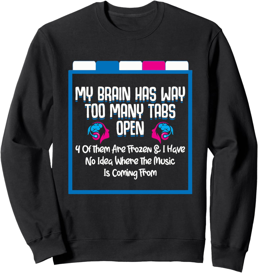 Mein Gehirn hat viel zu viele Tabs. Offene Musik kommt Sweatshirt