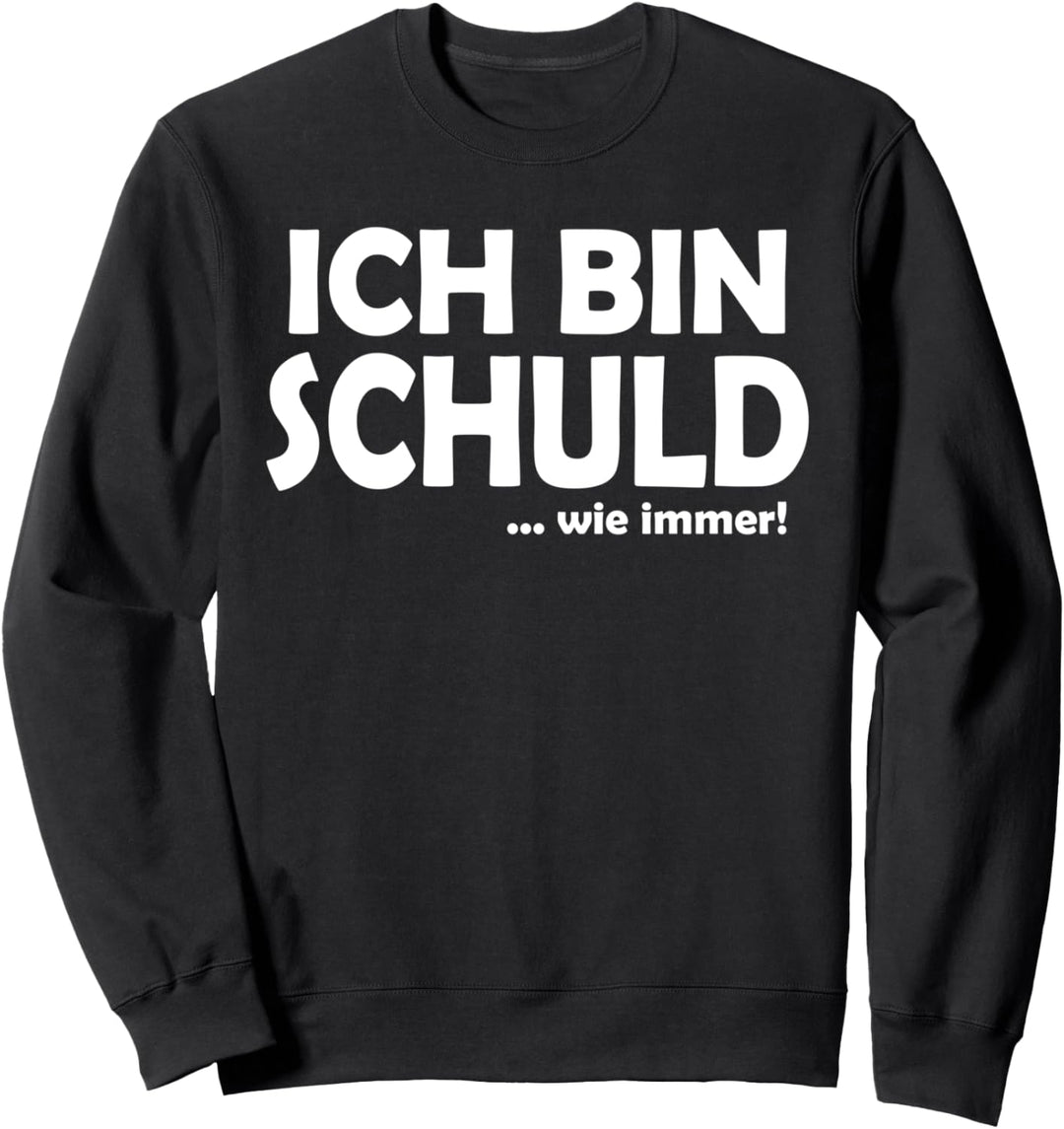 Ich bin schuld wie immer! Lustiger Spruch Geschenk Sweatshirt