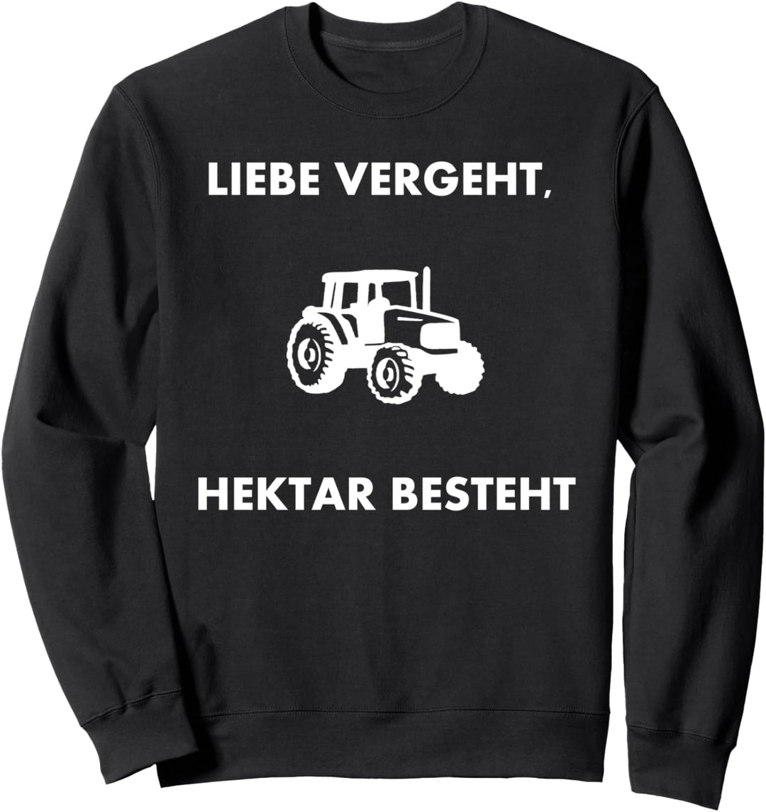 Liebe Vergeht Hektar Besteht Witziges Bauern Design Landwirt Sweatshirt
