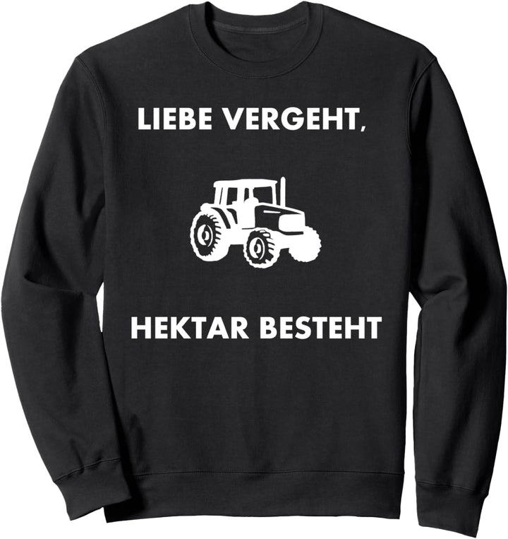 Liebe Vergeht Hektar Besteht Witziges Bauern Design Landwirt Sweatshirt