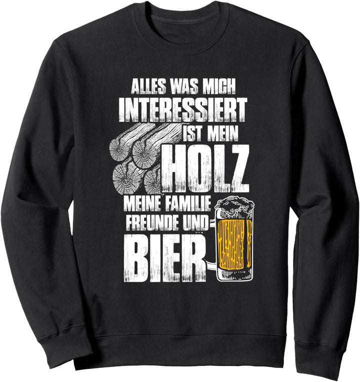 Holz und Bier - Lustiges Holzfäller Forst Holz Sweatshirt