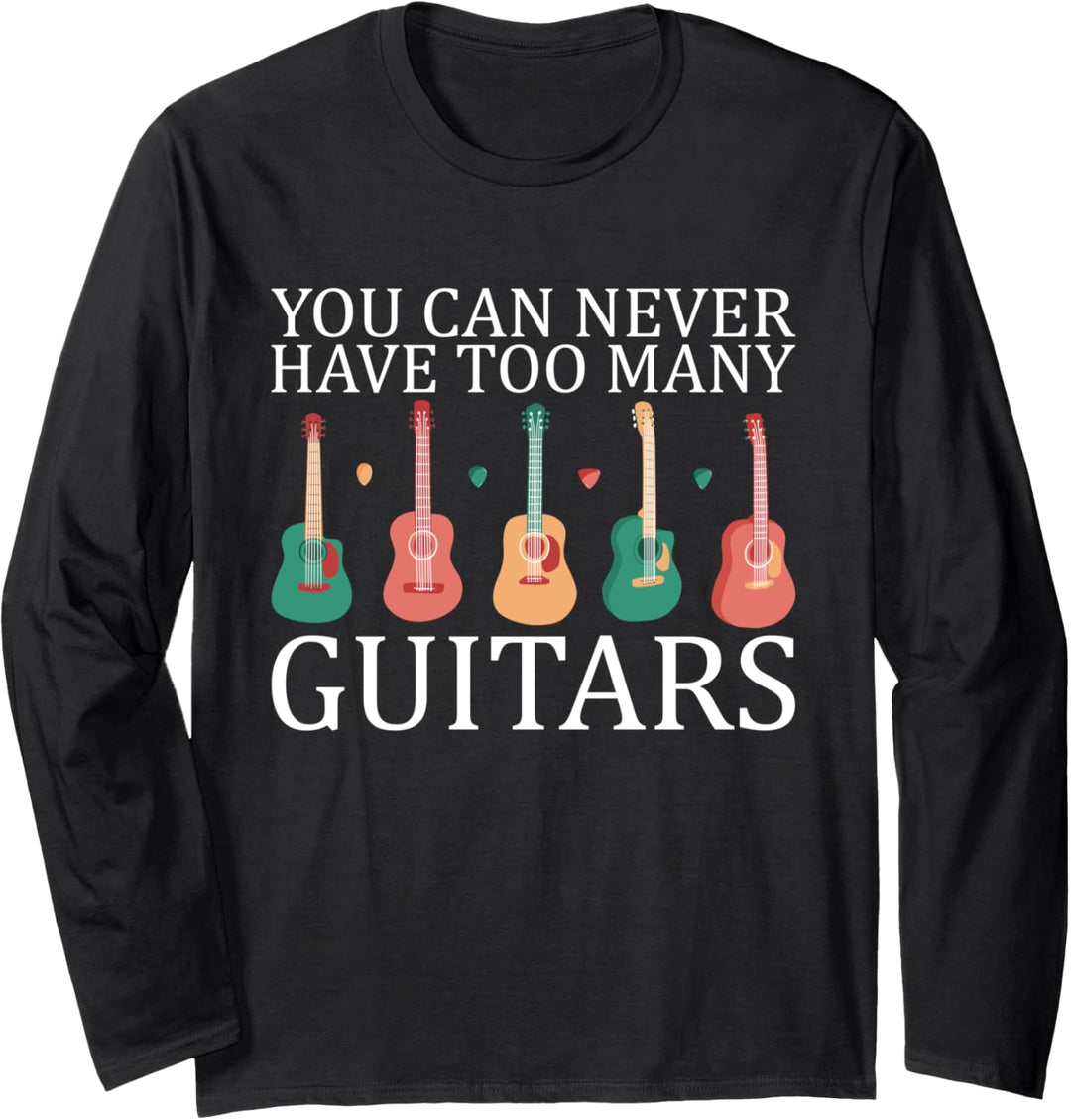 You can never have too many guitars Langarmshirt