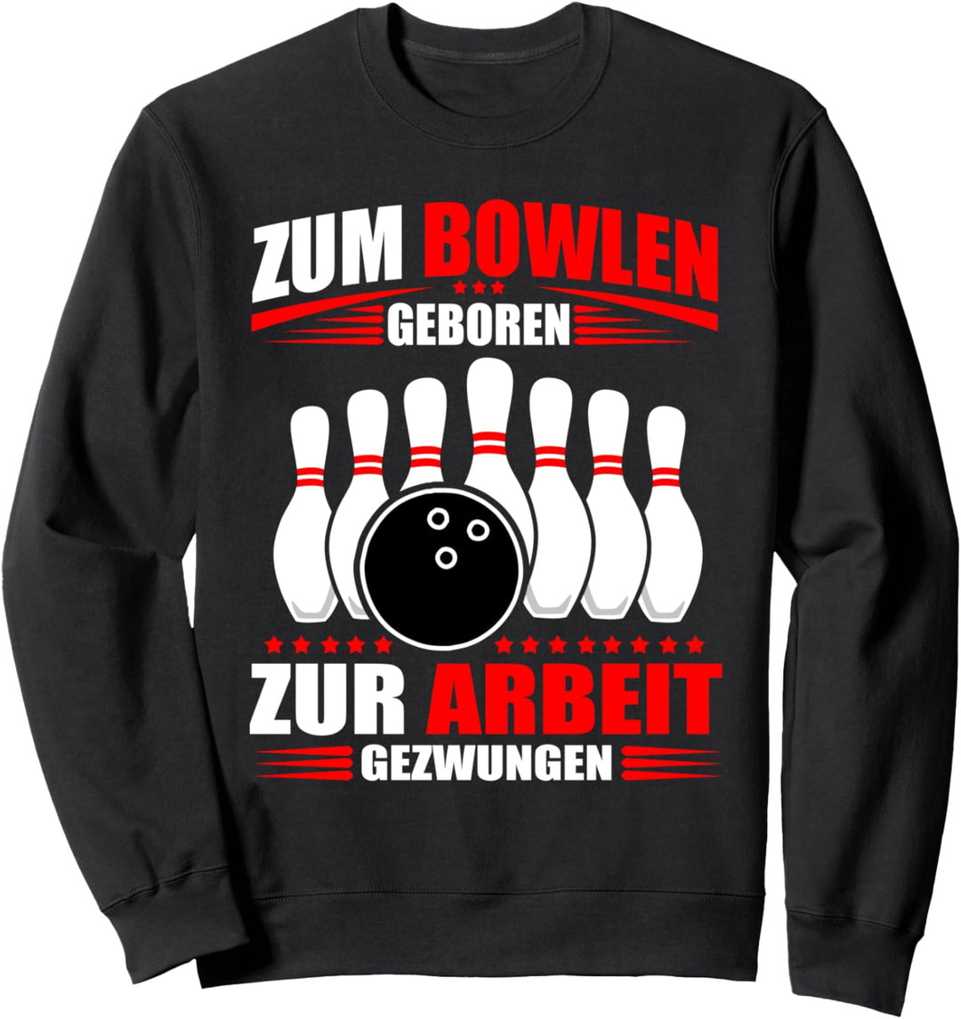 Zum Bowlen geboren & zur Arbeit gezwungen Bowler Sweatshirt