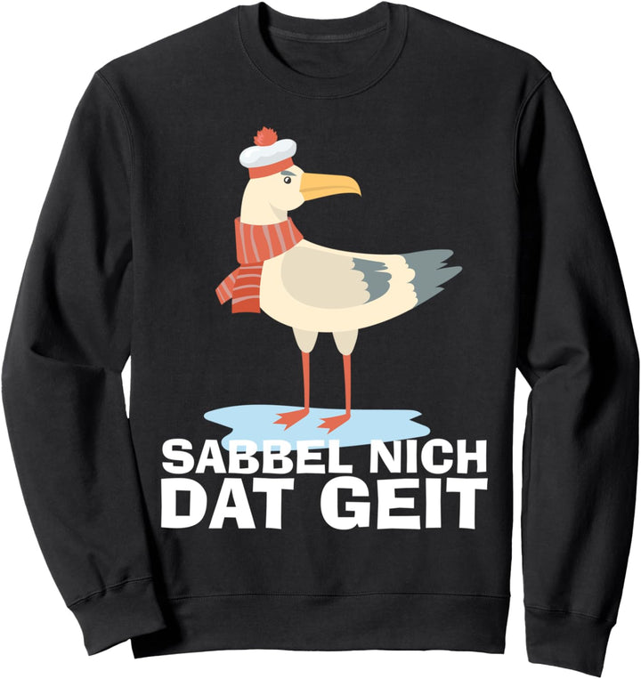 Sabbel Nich Dat Geit Nordsee Heimat Norddeutsche Ostsee Sweatshirt