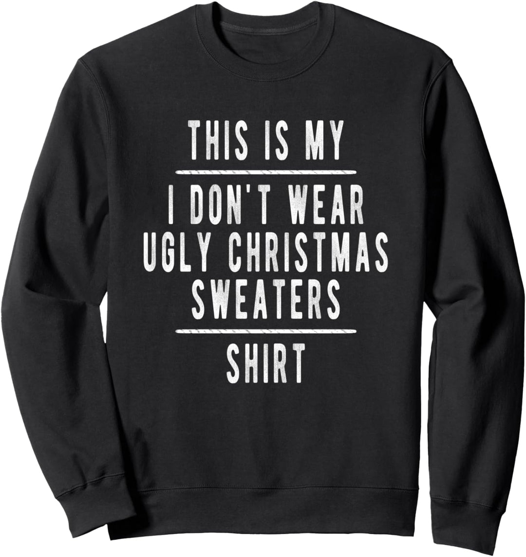 Funny Anti Ugly Christmas Sweater Shirt Text Only Christmas Sweatshirt