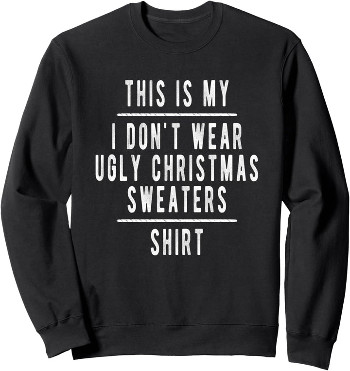 Funny Anti Ugly Christmas Sweater Shirt Text Only Christmas Sweatshirt