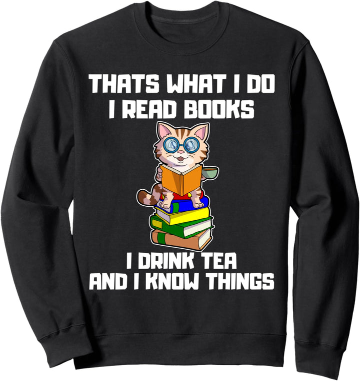 Thats What I do Read Books Drink Tea Know Things Katze Sweatshirt