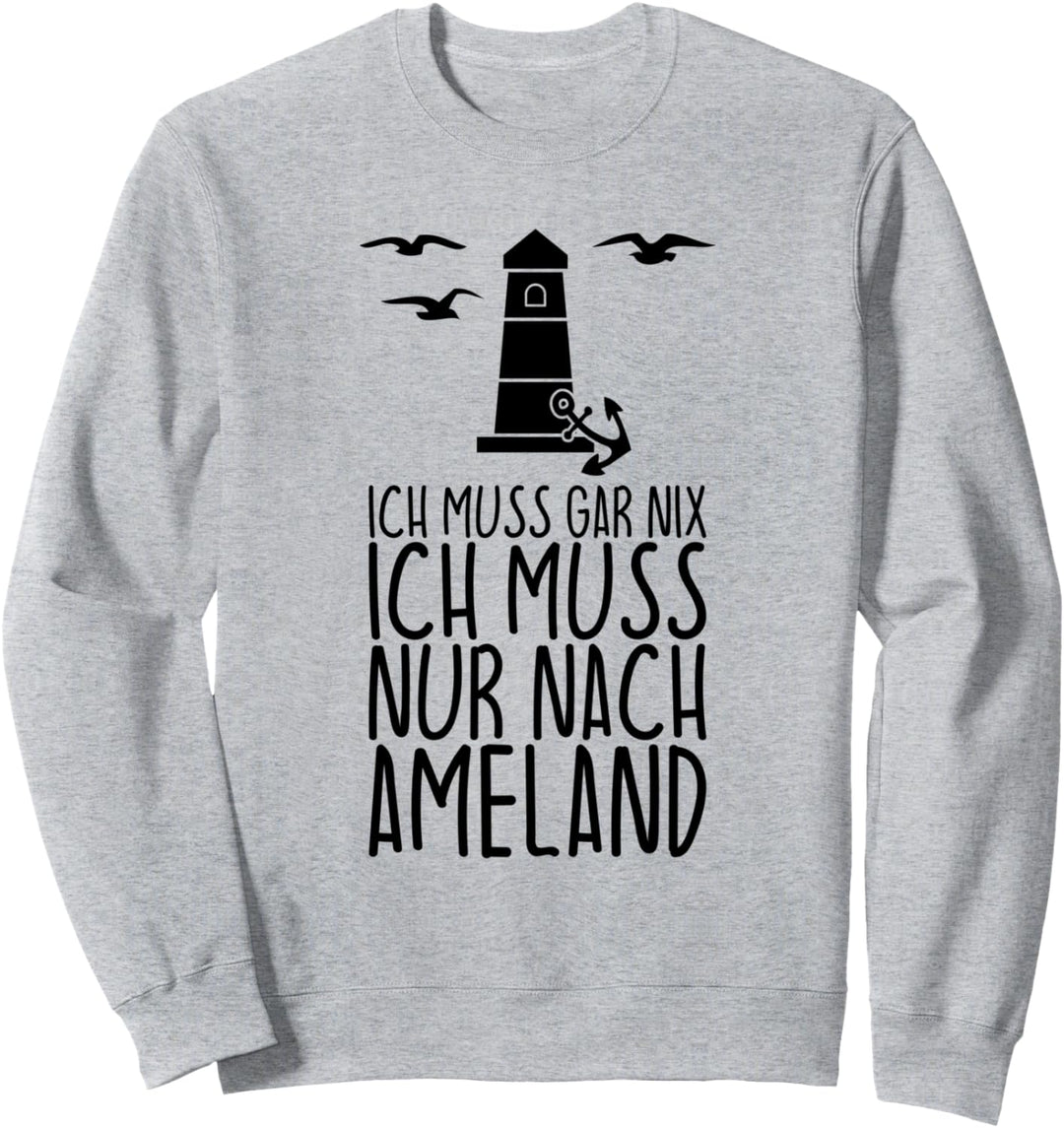 Ich muss gar nix Ich muss nur nach AMELAND Sweatshirt