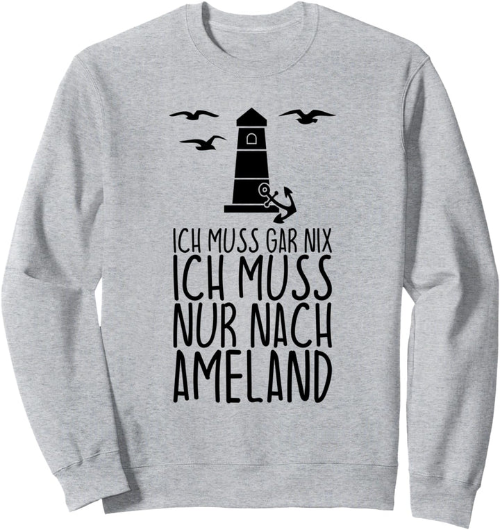 Ich muss gar nix Ich muss nur nach AMELAND Sweatshirt
