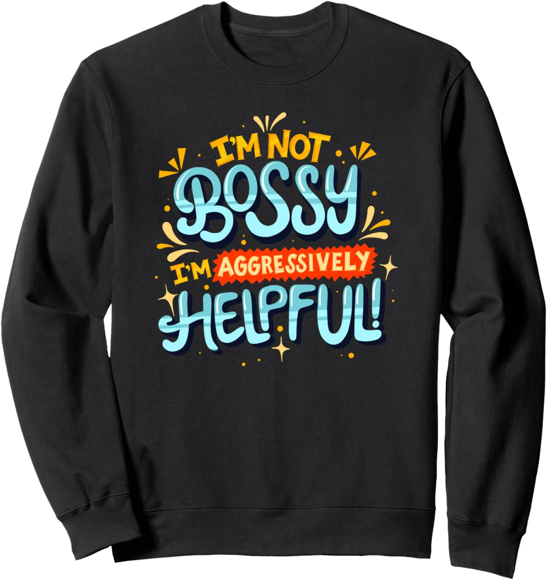 I'm not bossy I'm Aggressively Helpful - Feminismus Sweatshirt