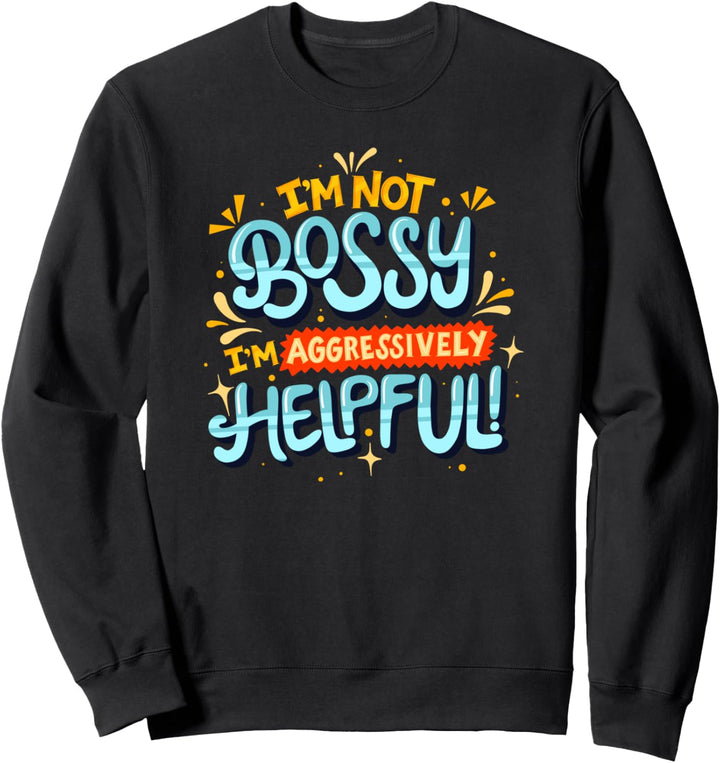 I'm not bossy I'm Aggressively Helpful - Feminismus Sweatshirt