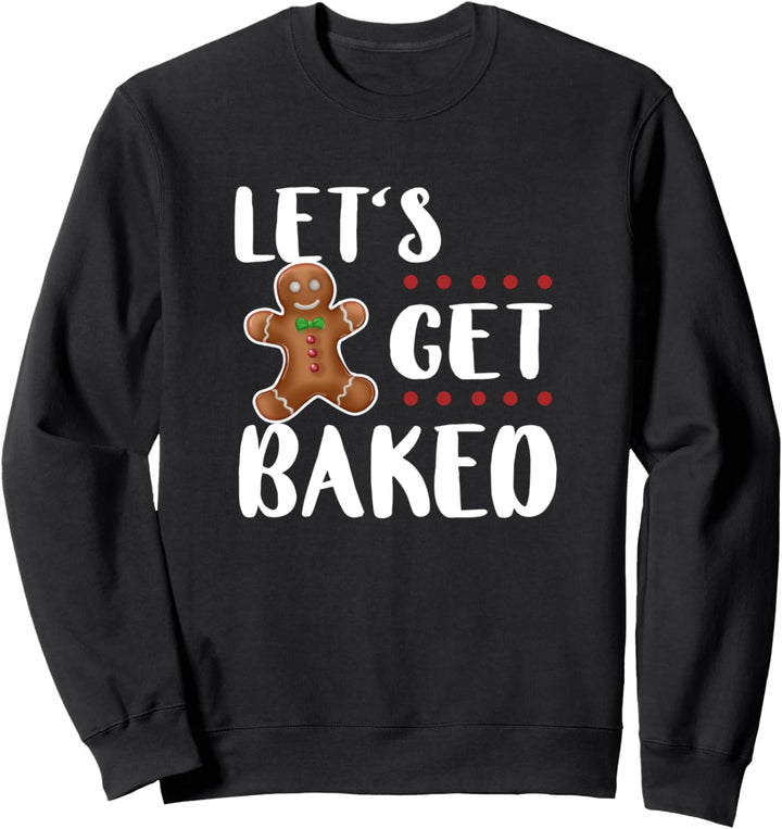Lets Get Baked Gingerbread Funny Husband Wife Christmas Gift Sweatshirt