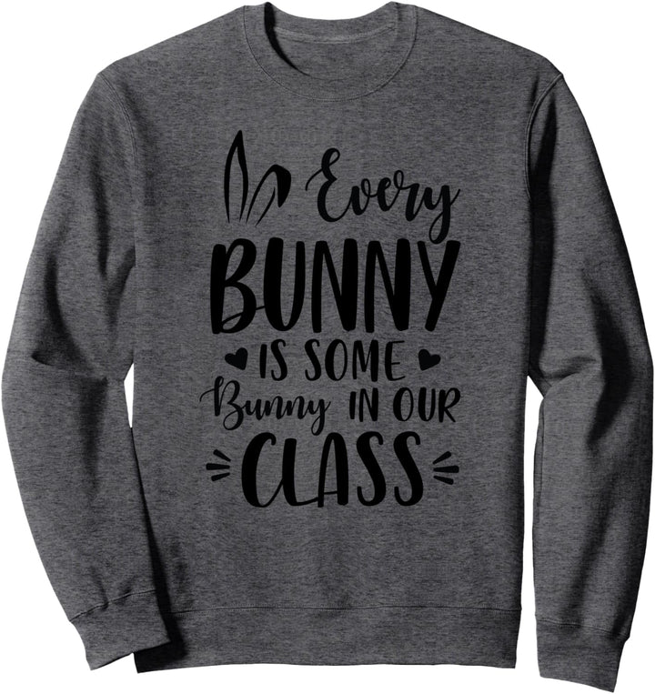 Every Bunny Is Some Bunny In Our Class Cute School Teacher Sweatshirt
