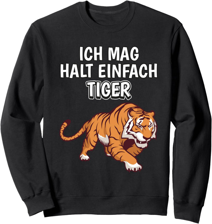 Lustiger Tiger Spruch Ich mag halt einfach Tiger Sweatshirt