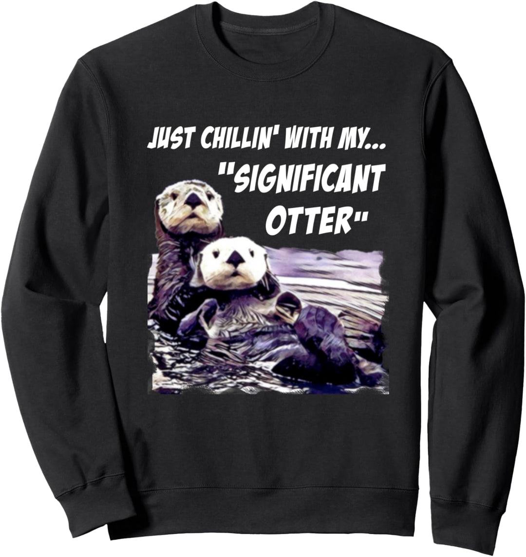 Nur Chillin Mit meinem Signifikanten Otter Sweatshirt