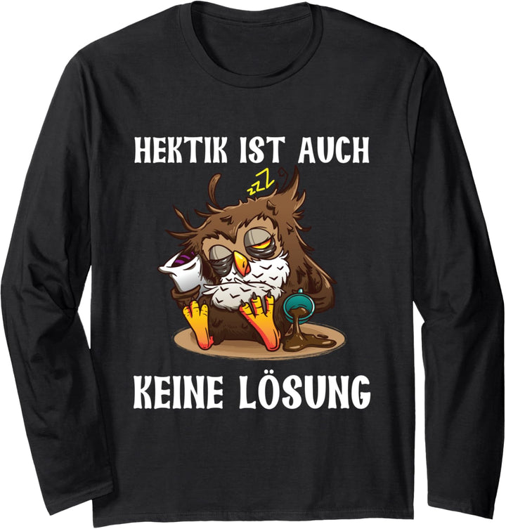 Hektik Ist Auch Keine Lösung Müde Eule Morgenmuffel Kaffee Langarmshirt