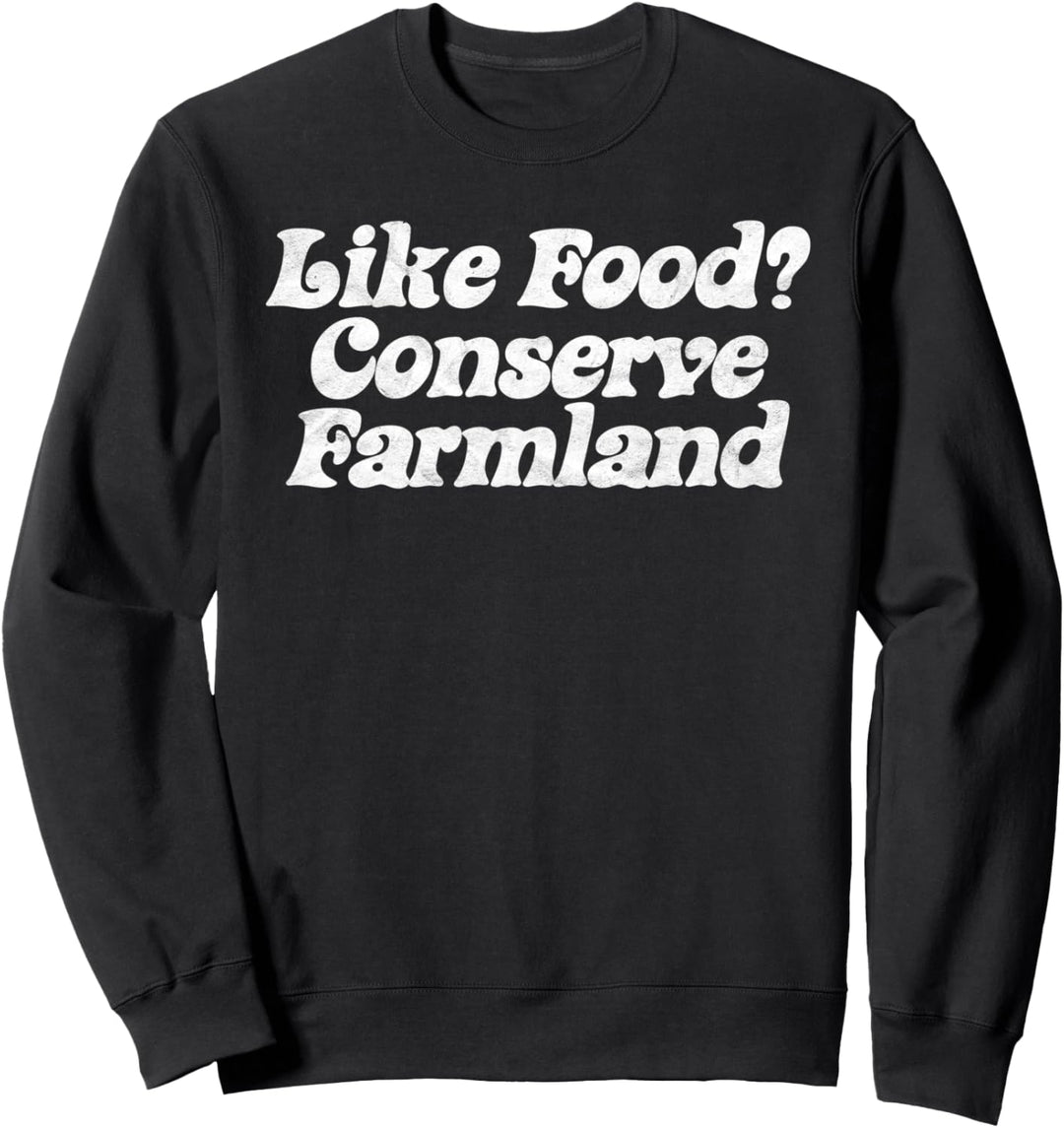 Like Food? Conserve Farmland! Minimalist Retro Farming Sweatshirt