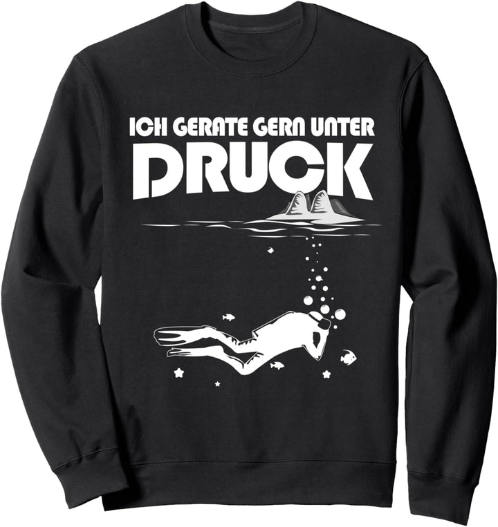 Ich gerate gern unter Druck - Lustiges Taucher Tauchen Sweatshirt