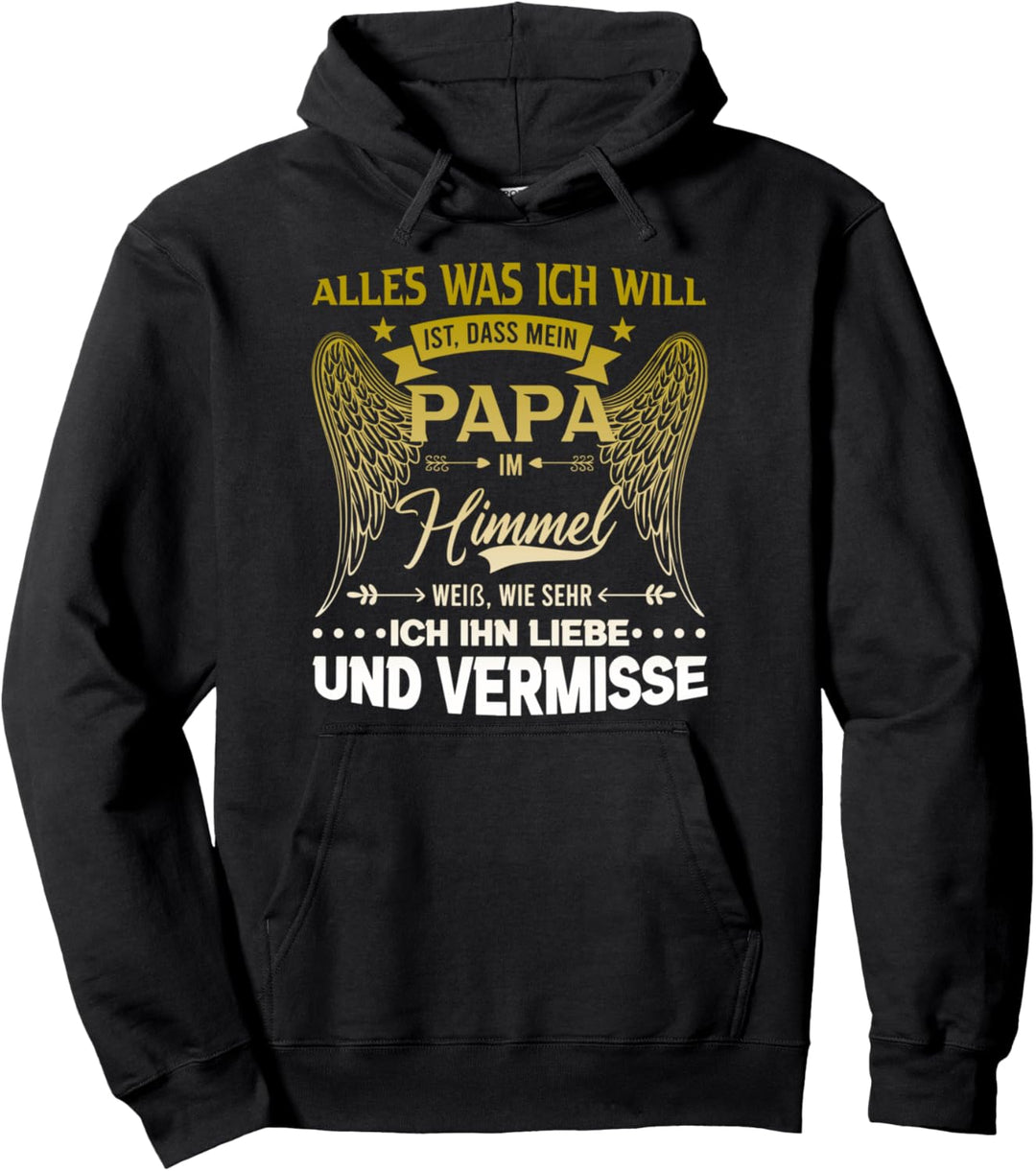 Alles was ich will ist, dass mein Papa im Himmel weiss Pullover Hoodie