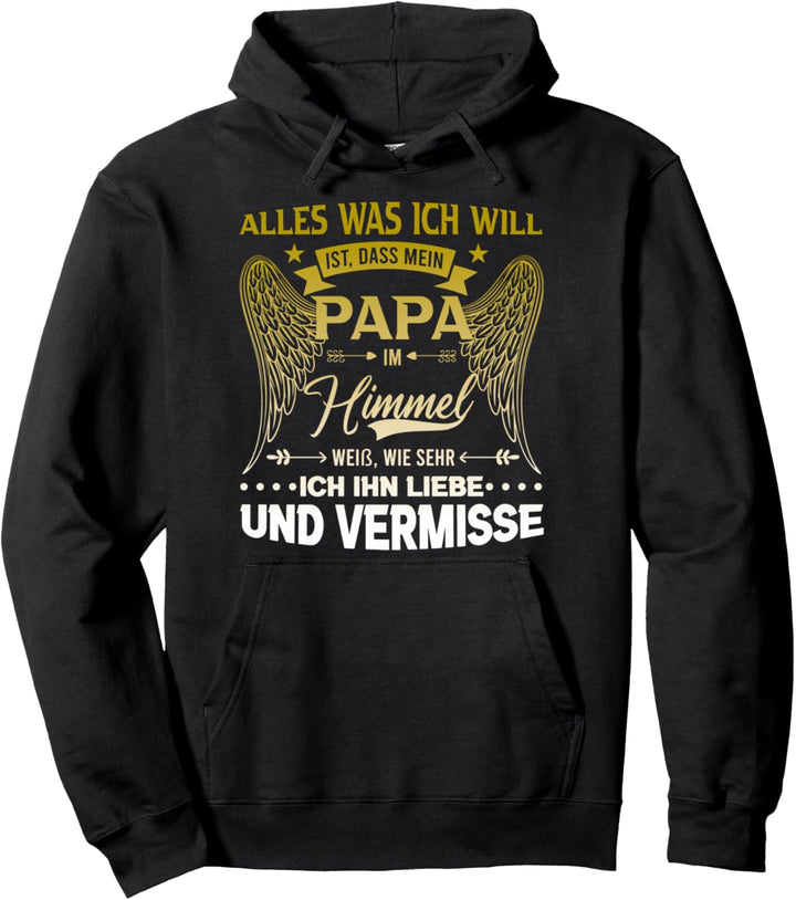Alles was ich will ist, dass mein Papa im Himmel weiss Pullover Hoodie