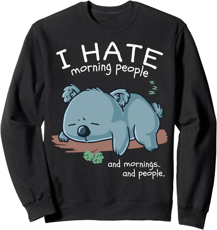 I Hate Morning People And Mornings And People Koala Bär Sweatshirt