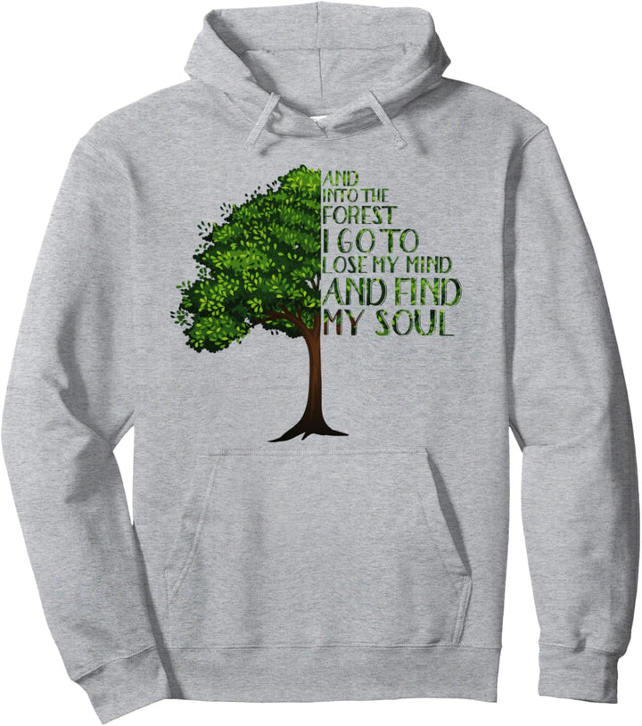 And Into The Forest I Go To Lose My Mind And Find My Soul Pullover Hoodie