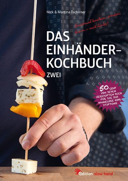 Das Einhänderkochbuch Zwei: Saisonal kochen, ernten, feiern – mit links!: Saisonal kochen, ernten, f