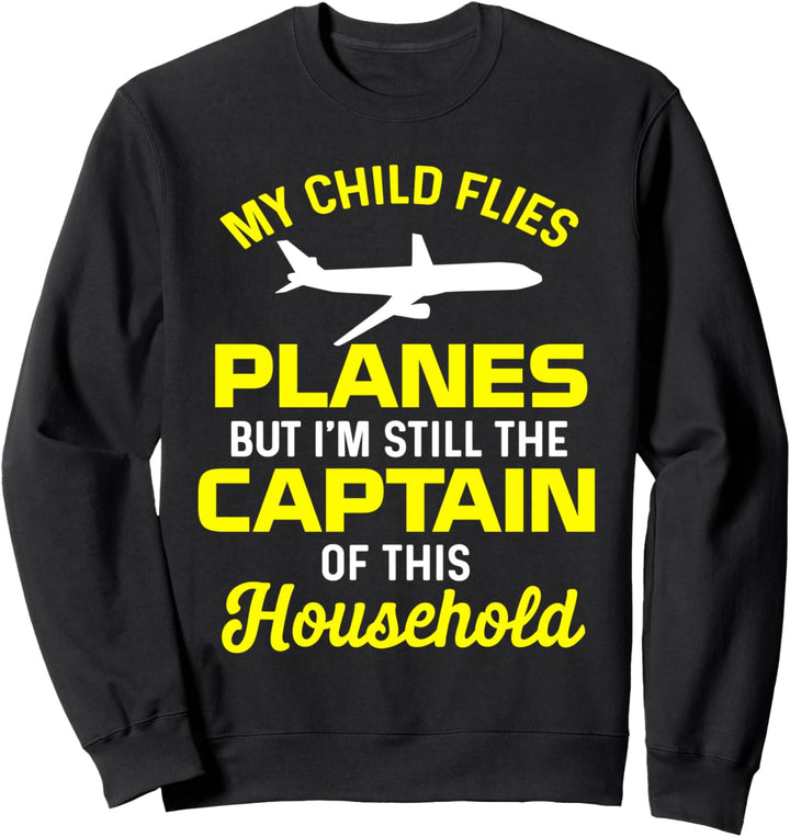 Mein Kind fliegt Flugzeuge Ich bin immer noch der Kapitän dieses Haushalts Sweatshirt
