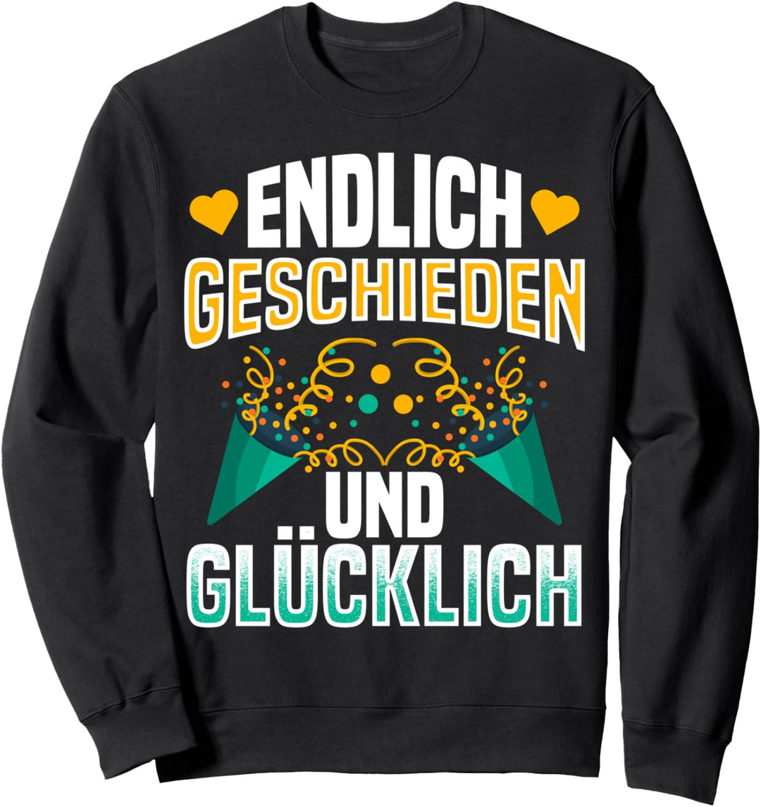 Endlich geschieden Scheidung scheidungsparty ehescheidung Sweatshirt