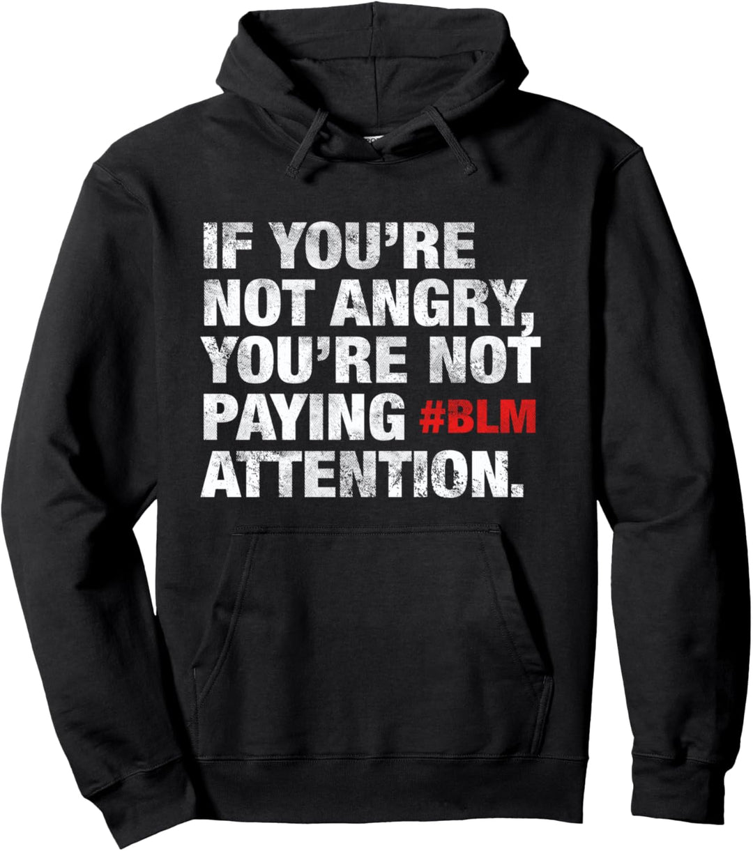 BLM If Youre Not Angry, Youre Not Paying Attention Justice Pullover Hoodie